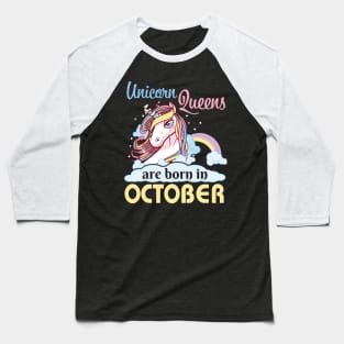 Unicorns Queens Are Born In October Happy Birthday To Me Mom Nana Aunt Sister Daughter Wife Niece Baseball T-Shirt